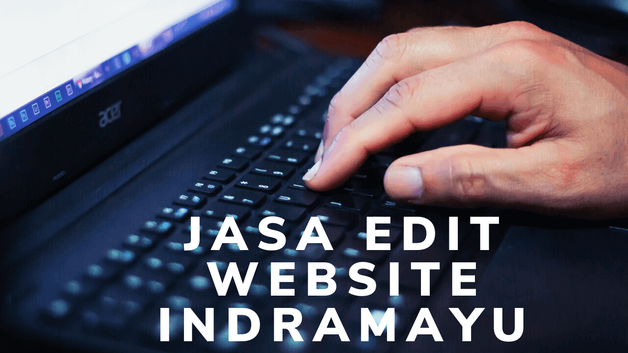 Jasa Edit Website Berkualitas Oke di Indramayu