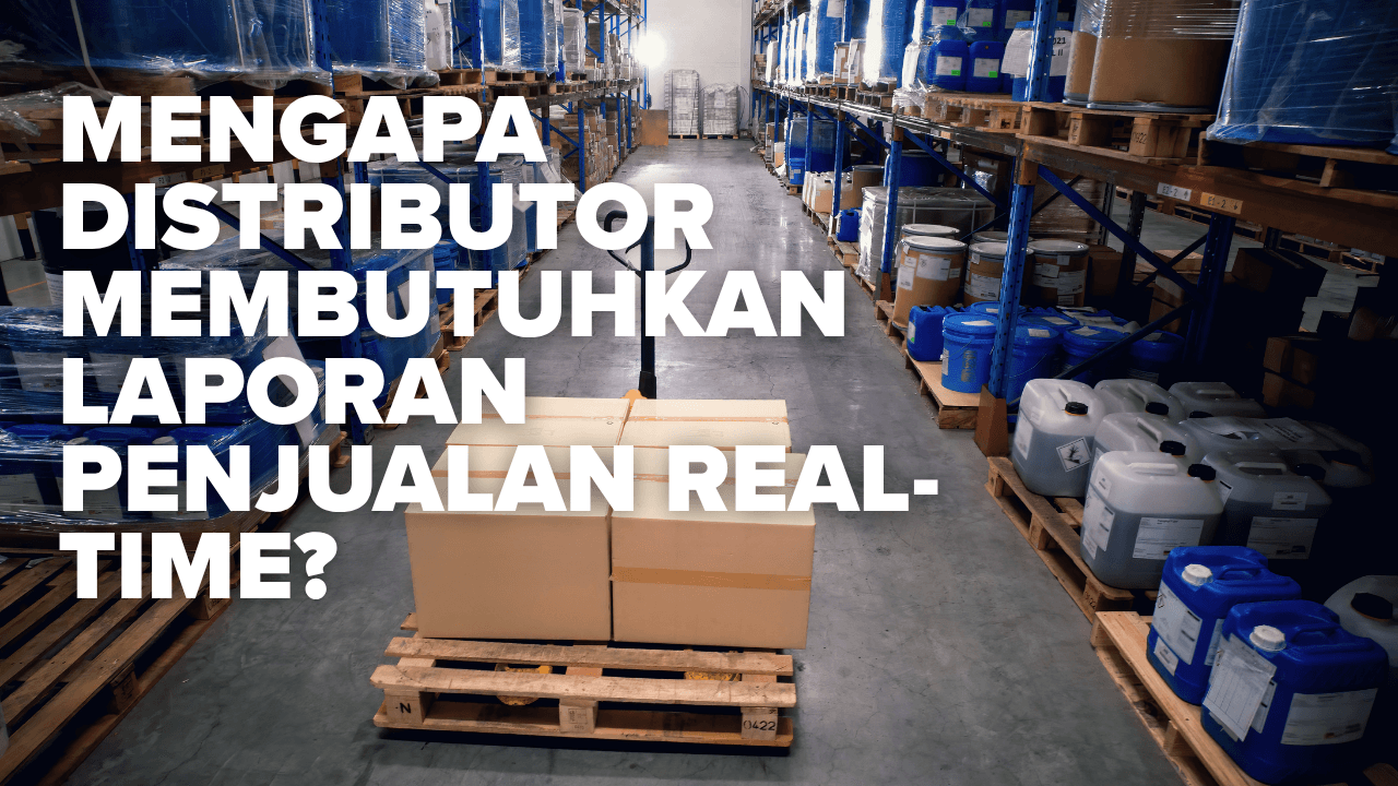 Mengapa Distributor Membutuhkan Laporan Penjualan Real-Time?
